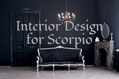 A Scorpio home should rely on dark colors, Gothic themes, rounded ...