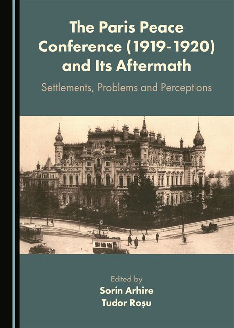 The Paris Peace Conference (1919-1920) and Its Aftermath: Settlements ...