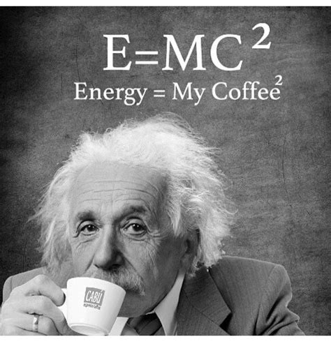 E=mc^2 Energy coffee physics Albert Einstein | Coffee humor, Coffee ...