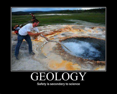 Geology: safety is secondary to science. | Geology humor, Geology ...