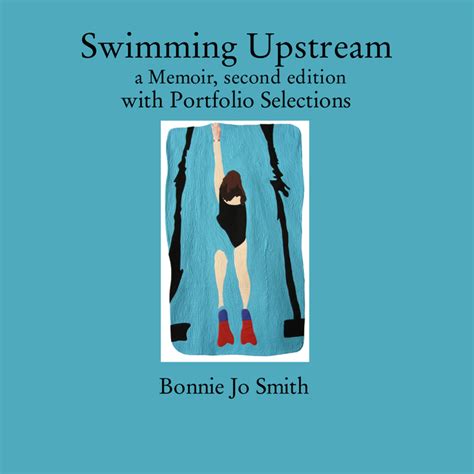 Swimming Upstream a Memoir, second edition with Portfolio Selections Ebook by Bonnie Jo Smith ...