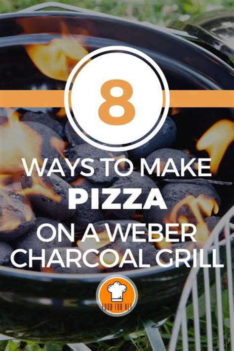 8 Ways To Make Pizza On A Weber Charcoal Grill | Food For Net