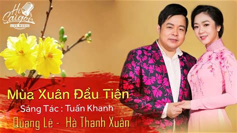 Nhạc Xuân "Mùa Xuân Đầu Tiên" | Quang Lê - Hà Thanh Xuân - YouTube