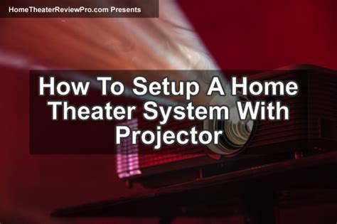 How To Setup A Home Theater System With Projector - Home Theater Review Pro