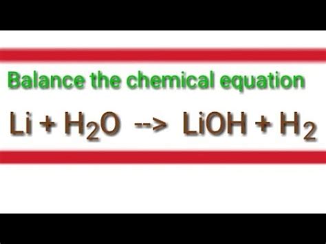 Balance the chemical equation. Li+h2o=lioh+h2. Lithium+water=lithium hydroxide+hydrogen. - YouTube