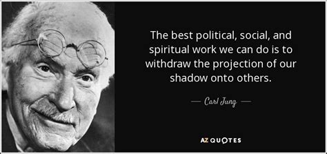 Carl Jung quote: The best political, social, and spiritual work we can ...