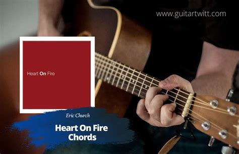 Eric Church - Heart On Fire Chords For Guitar Piano & Ukulele - Guitartwitt