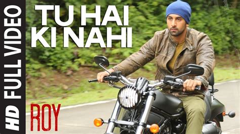 'Tu Hai Ki Nahi' FULL VIDEO Song | Roy | Ankit Tiwari | Ranbir Kapoor ...