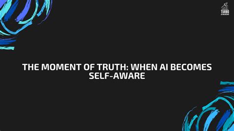 The Moment of Truth: When AI Becomes Self-Aware - TurboStackers