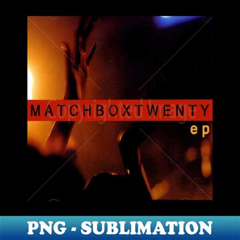 Matchbox Twenty Ep Album Cover - High-Resolution PNG Sublima - Inspire Uplift