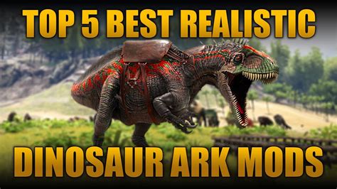 TOP 5 BEST REALISTIC DINOSAUR MODS IN ARK: SURVIVAL EVOLVED! - YouTube