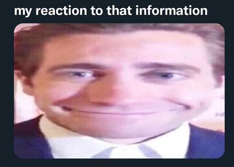 Jake Gyllenhall | My Reaction To That Information | Know Your Meme