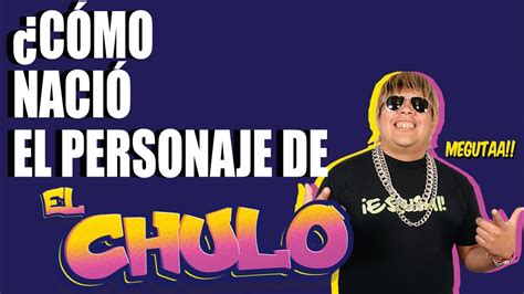 ¿Cómo nació el personaje de EL CHULO? - YouTube