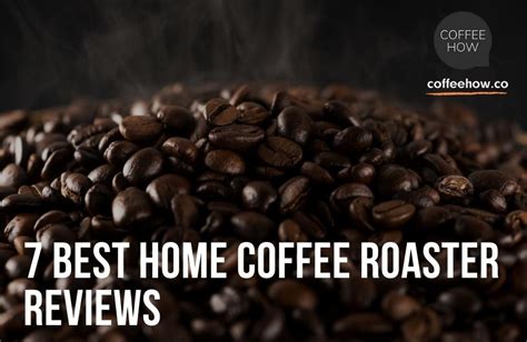 7 Best Home Coffee Roaster Reviews. Control Your Roast!