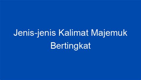 Jenis-jenis Kalimat Majemuk Bertingkat