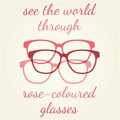 Quotes about Rose Colored Glasses (28 quotes)