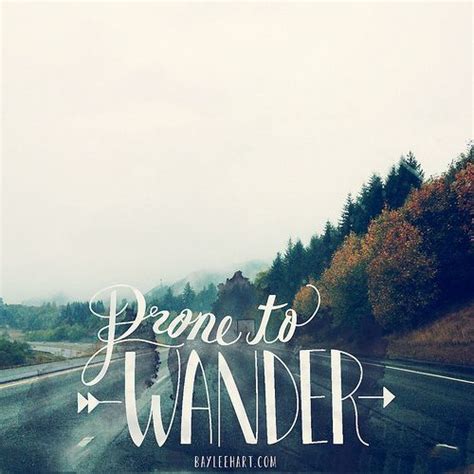 Prone to Wander | Travel quotes, Quotes, Cool words