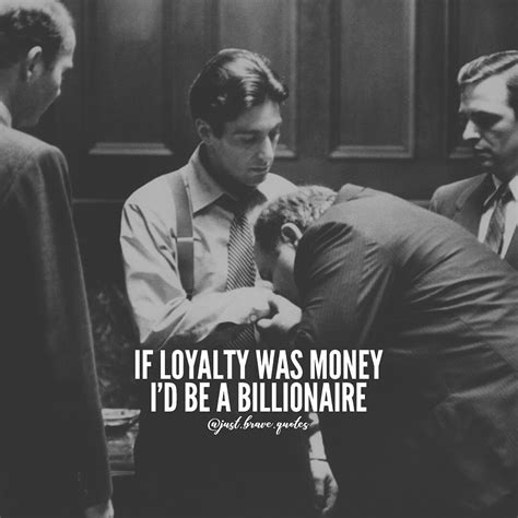 Never been poor in loyalty. #justbravequotes #thegodfather #loyalty # ...