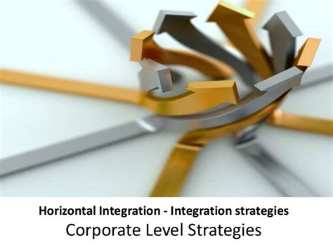 Horizontal integration - integration strategies - corporate level st…