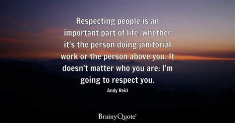 Andy Reid - Respecting people is an important part of...