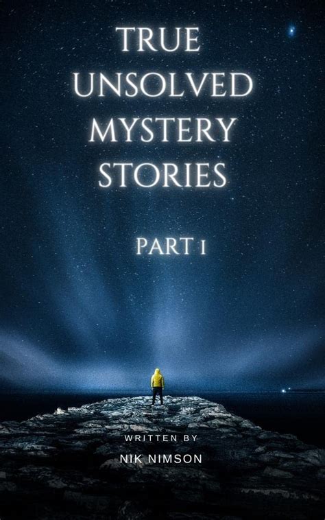 True Unsolved Mystery Stories Part 1: A Collection of 20 Cryptic and ...