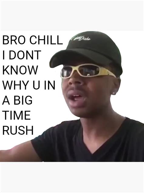 "bro chill I don't know why you in a big time rush vine sticker" Sticker by slcomino | Redbubble