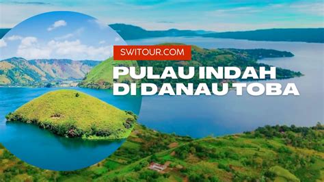 10 Pulau di Danau Toba: Pulau Ditengah Danau Toba yang Indah, Eksotis dan Instagramable - SWI ...