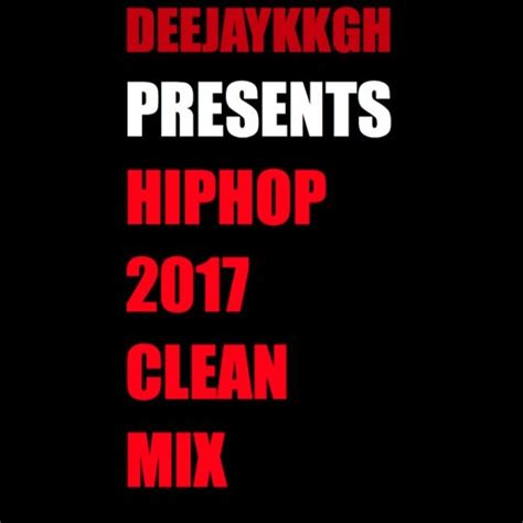 HIPHOP Rap & R&B 2017 CLEAN MIX BY DEEJAYKKGH NO SWEARING - Listen to music