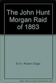 The John Hunt Morgan Raid of 1863: Robert Edgar Ervin: 9780974618906: Amazon.com: Books