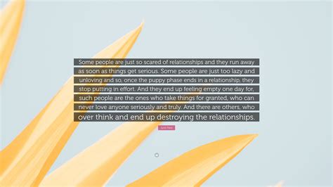 Jyoti Patel Quote: “Some people are just so scared of relationships and they run away as soon as ...