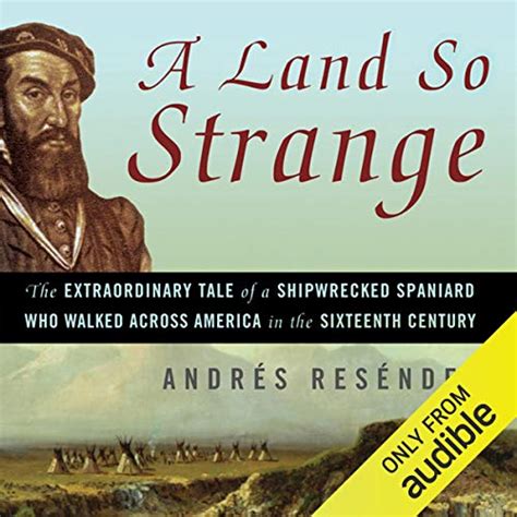 A Land So Strange: The Epic Journey of Cabeza de Vaca (Audible Audio Edition): Jonathan Davis ...