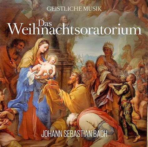 Das Weihnachtsoratorium Von Johann Sebastian Bach - Bach, Johann ...