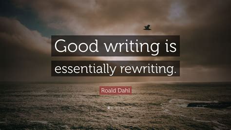 Roald Dahl Quote: “Good writing is essentially rewriting.”