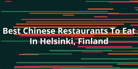 Best Chinese Restaurants To Eat In Helsinki, Finland - Kanesy