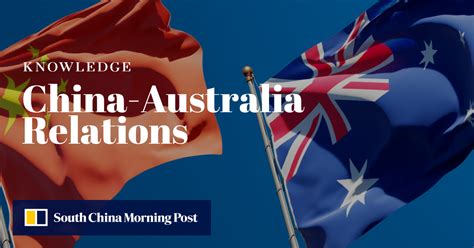 Understanding China-Australia Relations | South China Morning Post