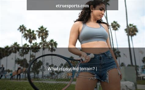 What is psychic terrain? | - eTrueSports