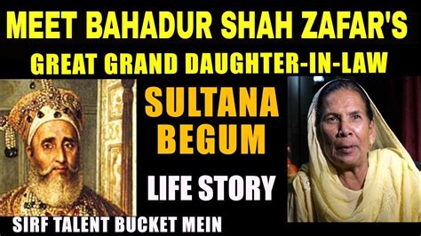 Meet Bahadur Shah Zafar's Great Grand Daughter-in-law | Sultana Begum ...