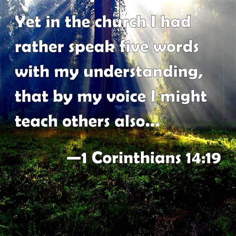 1 Corinthians 14:19 Yet in the church I had rather speak five words ...