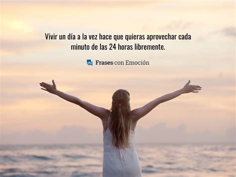 Vivir un día a la vez... - Frases con Emoción