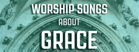 10 worship songs about grace (hymns and contemporary)