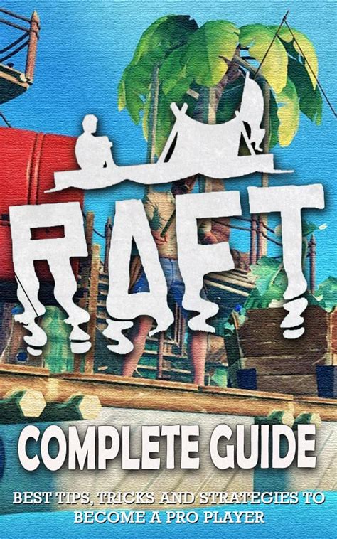 Raft Complete Guide & Walkthrough: Best Tips, Tricks and Strategies to ...