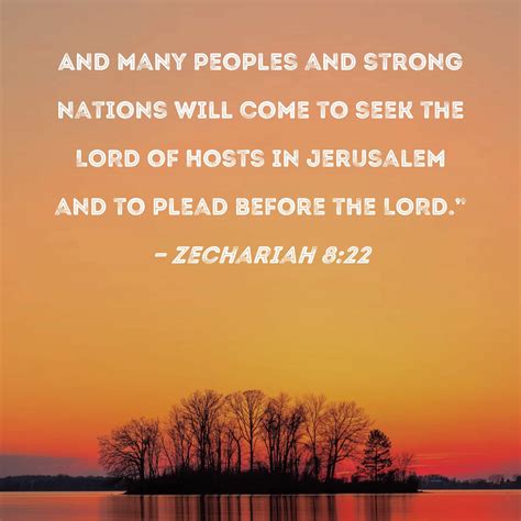 Zechariah 8:22 And many peoples and strong nations will come to seek ...