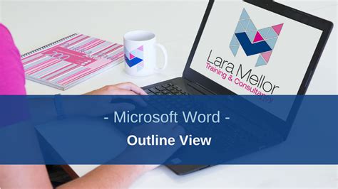 Working with Long documents effectively using Outline View - Lara Mellor Training and Consultancy