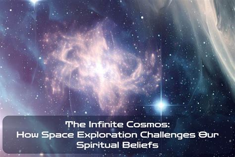 The Infinite Cosmos: How Space Exploration Challenges Our Spiritual ...