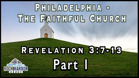 Philadelphia: The Faithful Church Revelation 3:7-13 Part 1 Session #19