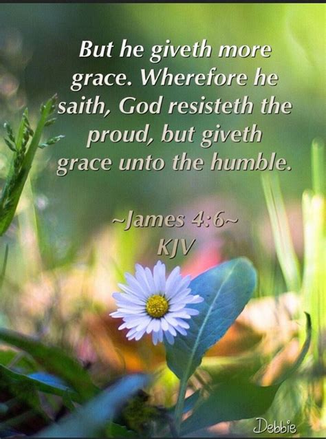 But he giveth more grace. Wheretore he saith, God resisteth the proud ...