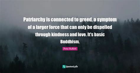 Patriarchy is connected to greed, a symptom of a larger force that can ...