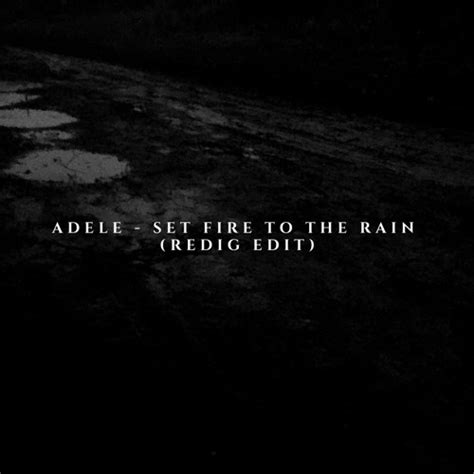 Stream Adele - Set Fire To The Rain (Redig Edit) by Zurbarån | Listen online for free on SoundCloud