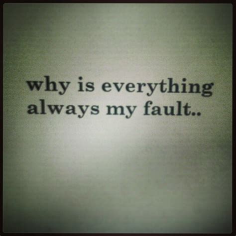 Its Always My Fault Quotes. QuotesGram