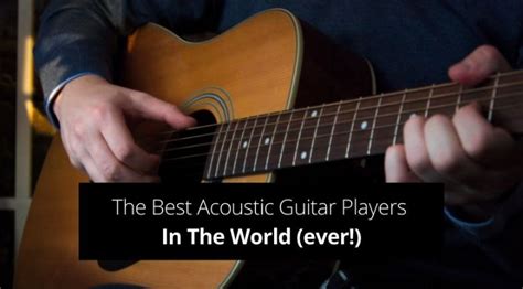 The 75 Best Acoustic Guitar Players In The World (ever!) - Guvna Guitars